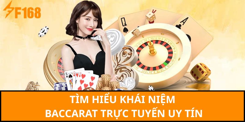 Tìm hiểu khái niệm Baccarat trực tuyến uy tín